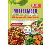 MITTELMEER Cortisol-Entgiftungsdiät Kochbuch für Frauen Über 40: Hormone zurücksetzen, Energie steigern und Bauchfett auf natürliche Weise verbrennen