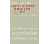 'Mitten im Frieden überfällt uns der Feind': Vergessene Wahrheiten des Ersten Weltkriegs - Die Schuld der Sieger in den Debatten der zwanziger Jahre