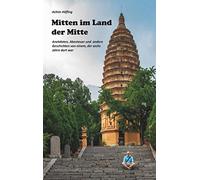 Mitten im Land der Mitte: Anekdoten, Abenteuer und andere Geschichten aus China von einem, der da war