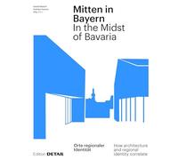 Mitten in Bayern / In the Midst of Bavaria: Orte regionaler Identitat / How architecture and regional identity correlate (DETAIL Special): Orte ... architecture and regional identity correlate