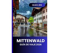Mittenwald Guía de viaje 2026: Explorando los paisajes alpinos de Baviera, pueblos tradicionales, rutas de senderismo, gastronomía local, festivales y aventuras al aire libre