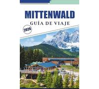 MITTENWALD GUÍA DE VIAJE 2026: Explorando pueblos alpinos, principales atracciones, actividades, artesanía del violín, gastronomía local y rutas panorámicas en las montañas Karwendel de Baviera