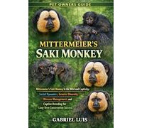 MITTERMEIER’S SAKI MONKEY: Mittermeier’s Saki Monkey in the Wild and Captivity: Social Dynamics, Genetic Diversity, Disease Management, and Captive Breeding for Long-Term Conservation Success.