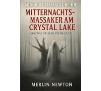 Mitternachts-Massaker am Camp Crystal Lake: Spätnacht-Slasher-Sagas (Midnight Massacres-Reihe)