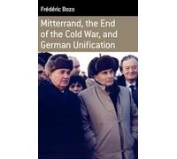 Mitterrand, the End of the Cold War, and German Unification: 9 (Berghahn Monographs in French Studies, 9)