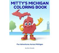 Mitty’s Michigan Coloring Book: Fun Adventures Across Michigan for Kids: Explore Lakes, Lighthouses, Nature Trails, and Small Towns with Mitty