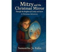 Mitzy and the Christmas Mirror: Through the Kingdoms of Candy and Snow a Christmas Adventure