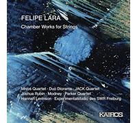 Mivos Quartet, Duo Diorama, JACK Quartet Joshua Rubi, Modney, Parker Quartet Hannah Levinson, Experimentalstudio des SWR Freiburg - Felipe Lara: Chamber Works for Strings