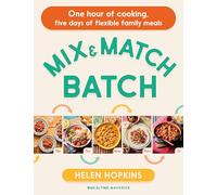 Mix and Match Batch: One hour of cooking, five days of flexible family meals