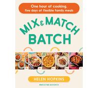 Mix and Match Batch : One hour of cooking, five days of flexible family meals
