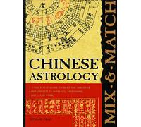 Mix and Match Chinese Astrology: A Unique Fip Guide to Help You Discover Compatibility in Romance, Friendship, Family, and Work