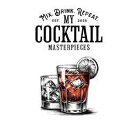 Mix. Drink. Repeat. My Cocktail Masterpieces (Est. 2025): DIY Cocktail Book | Blank Cocktail Journal for Own Recipes