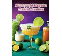 Mix it up: 96 Margarita Cocktail Creations