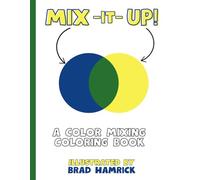 Mix It Up!: A Color Mixing Coloring Book (A Color Mixing Coloring Book Series)