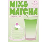Mix & Matcha: 60 Delicious Sweet & Savoury Recipes