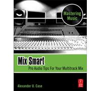 Mix Smart : Pro Audio Tips For Your Multitrack Mix