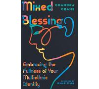 Mixed Blessing - Embracing the Fullness of Your Multiethnic Identity