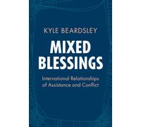 Mixed Blessings : International Relationships of Assistance and Conflict
