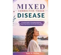Mixed Connective Tissue Disease Guide: Practical Strategies for Managing Symptoms, Supporting Immune Health, and Living Well