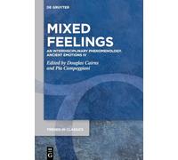 Mixed Feelings: An Interdisciplinary Phenomenology. Ancient Emotions V: 187 (Trends in Classics - Supplementary Volumes, 187)