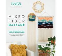 Mixed Fiber Macramé: Create Handmade Home Décor with Unique, Modern Techniques Featuring Colorful Wool Roving, Ribbons, Cords, Raffia and Rattan Baskets