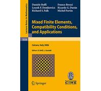 Mixed Finite Elements, Compatibility Conditions, and Applications: Lectures given at the C.I.M.E. Summer School held in Cetraro, Italy, June 26 - July ... 1939 (Lecture Notes in Mathematics, 1939)