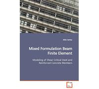 Mixed Formulation Beam Finite Element: Modeling of Shear Critical Steel and Reinforced Concrete Members