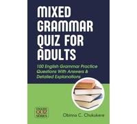 Mixed Grammar Quiz For Adults: 100 English Grammar Practice Questions With Answers & Detailed Explanations (English Quiz Series)