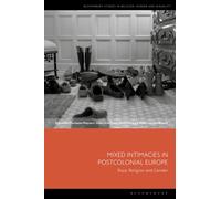 Mixed Intimacies in Postcolonial Europe : Race, Religion and Gender