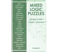 Mixed Logic Puzzles - Volume 3: 250 Easy to Hard Variety Puzzle Book for Adults - 50 Puzzle Types - Solutions included