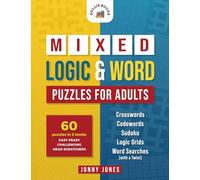 Mixed Logic & Word Puzzles for Adults: 60 Puzzles in 3 Levels - Crosswords, Codewords, Sudoku, Logic Grids and Word Searches with a Twist.