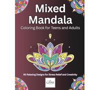 Mixed Mandala Coloring Book for Teens and Adults: 90 Relaxing Designs for Stress Relief and Creativity