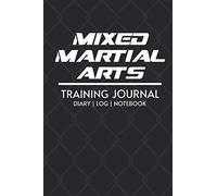 Mixed Martial Arts Training Journal (MMA): MMA, Striking, Grappling, Wrestling, Sparring, Diary, Knowledge (Black): Take your Mixed Martial Arts (MMA) game to the next level.