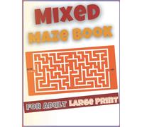 Mixed Maze Book for Adult Large Print 2022: puzzle styles Challenging with Easy, Medium & Hard, Mazes Puzzles for Adults Anxiety & Activity Book ... Book-Great for Seniors, Adults, Teens & Kids