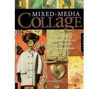 Mixed-Media Collage: An Exploration of Contemporary Artists, Methods, and Materials