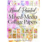 Mixed-Media Collage Papers Volume 1: The Artful Paper Collection by Amber K. Creative (Hand-Painted Mixed-Media Collage Papers)