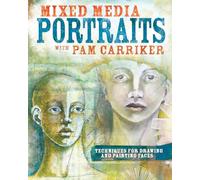 Mixed Media Portraits with Pam Carriker: Techniques for Drawing and Painting Faces