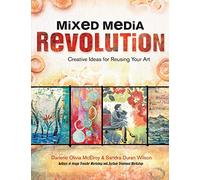 Mixed Media Revolution: Creative Ideas For Reusing Your Art