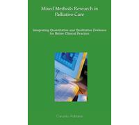 Mixed Methods Research in Palliative Care: Integrating Quantitative and Qualitative Evidence for Better Clinical Practice: 21 (Palliative education)