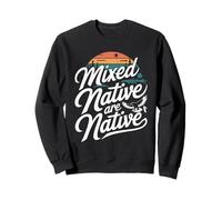 Mixed Native Are Native Indigenous Pride Cultural Heritage Sweatshirt