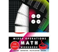 Mixed Operations Math Workbook for Adults: A comprehensive math workbook for practicing mixed operations such as addition, subtraction, multiplication, and division. Suitable for all levels.