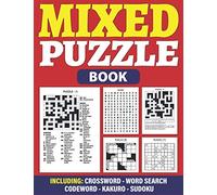 Mixed Puzzle Book: A Perfect Selection Of 220+ Various Popular Puzzles - Sudoku, Word Search, Crossword, Kakuro, Codeword Puzzle Book For Adults With ... To Challenge Your Brain And Enjoy Holiday