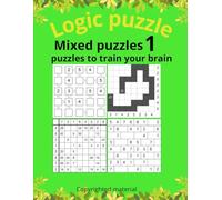 Mixed Puzzles 1: 243 Unique Logic Puzzles - Bricks, Kazaguruma, Sudoku Variants, Mazes, Crosswords & More (Puzzle challenge)