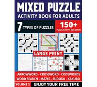 Mixed Puzzles Activity Book for Adults 150+ Large Print Puzzles: Crossword, Codeword, Word Search, Sudoku, Arrowword, Mazes, Kakuro For Mind Sharp And Healthy Brain With Full Solutions