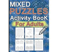 Mixed Puzzles Activity Book for Adults: Word Search, Crosswords, Sudoku, Calcudoku, Mazes, and More for Hours of Fun and Brain-Boosting Entertainment