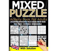 Mixed Puzzles Book for Adults: Variety Puzzle Book With Solution | 8 Different Types Of Puzzles, Word Search, Crossword, Maze, Sudoku, Arrowword Kriss ... Codeword, Word Scramble for Adults and Teens