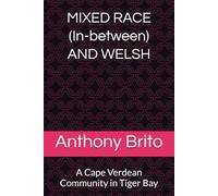 MIXED RACE (in-between) and WELSH: A Cape Verdean Community in Tiger Bay