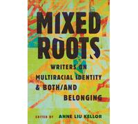 Mixed Roots : Writers on Multiracial Identity & Both/And Belonging