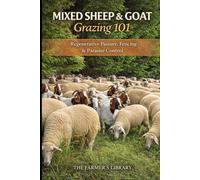 Mixed Sheep and Goat Grazing 101: Regenerative Pasture Systems, Fencing and Parasite Control for Profitable Small Farms