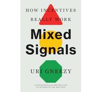 Mixed Signals: How Incentives Really Work